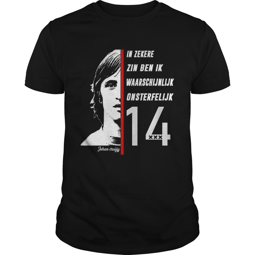 Johan Cruyff In Zekere Zin Ben Ik Waarschijnlijk Onsterfelijk 14 Shirt